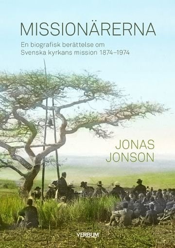 Missionärerna : en biografisk berättelse om Svenska Kyrkans Mission 1874–1974