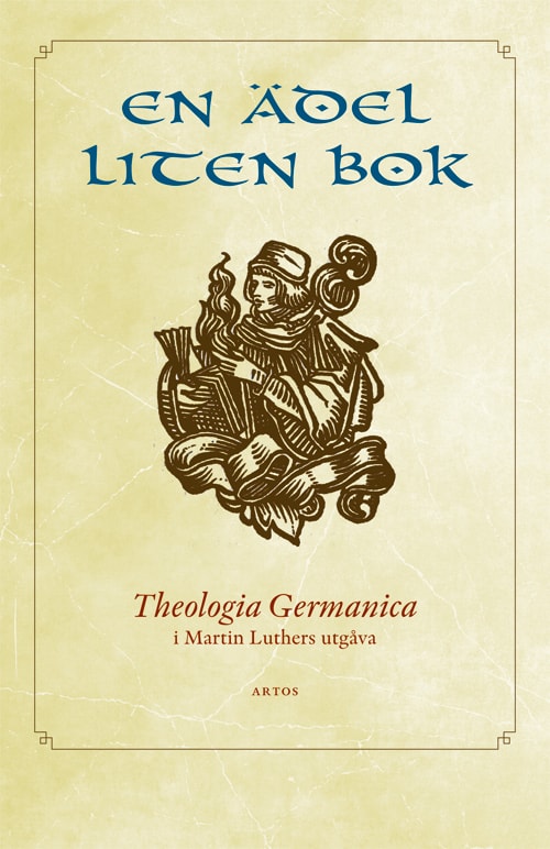 En ädel liten bok : Theologia Germanica i Martin Luthers utgåva