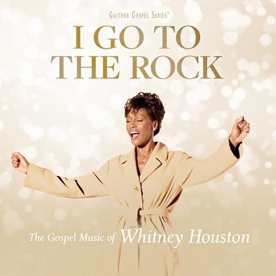 I Go to the Rock: The Gospel Music of Whitney Houston - CD