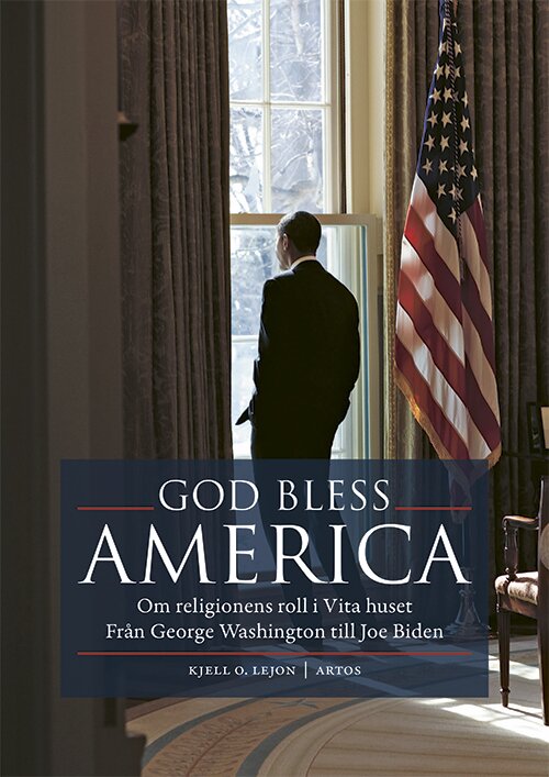 God bless America : om religionens roll i Vita huset - från George Washington ti